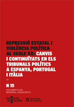 REPRESSIÓ ESTATAL I VIOLÈNCIA POLÍTICA AL SEGLE XX: CANVIS I CONTINUÏTATS EN ELS TRIBUNALS POLÍTICS A ESPANYA, PORTUGAL I ITÀLIA