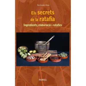 ELS SECRETS DE LA RATAFIA. INGREDIENTS, ELABORACIO I RATAFIES